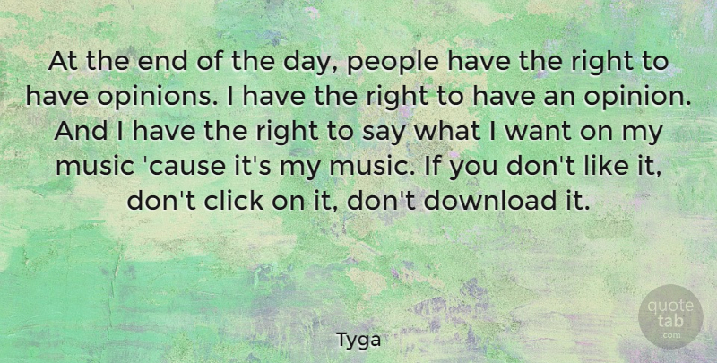 Tyga Quote About People, The End Of The Day, Want: At The End Of The...