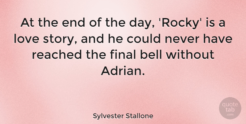Sylvester Stallone Quote About The End Of The Day, Stories, Bells: At The End Of The...