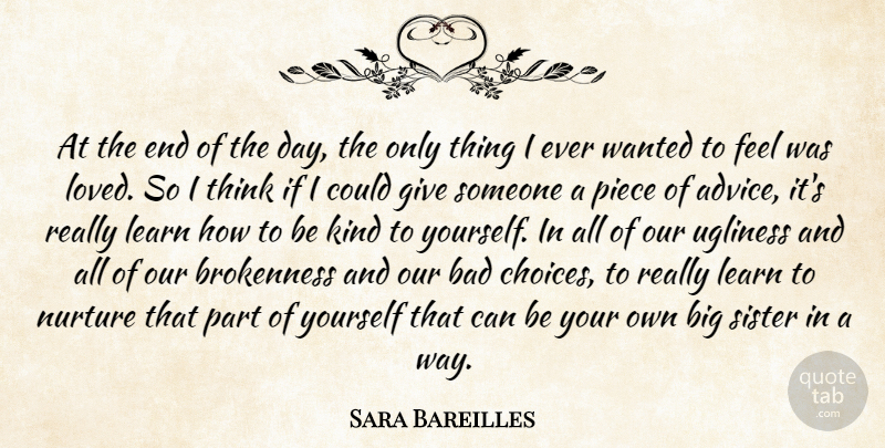 Sara Bareilles Quote About Thinking, Giving, Big Sister: At The End Of The...