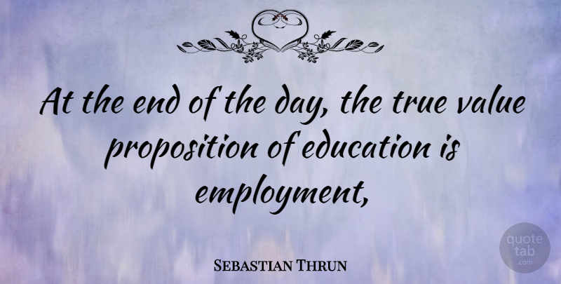 Sebastian Thrun Quote About The End Of The Day, Employment, Ends: At The End Of The...