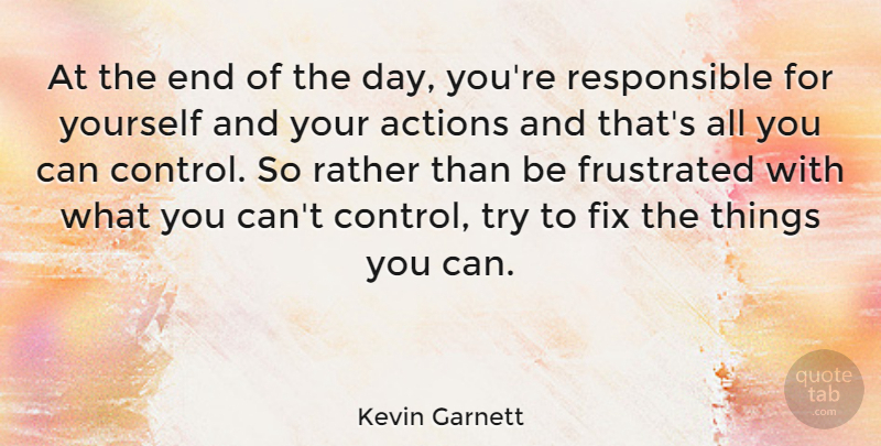 Kevin Garnett Quote About Frustrated, The End Of The Day, Trying: At The End Of The...