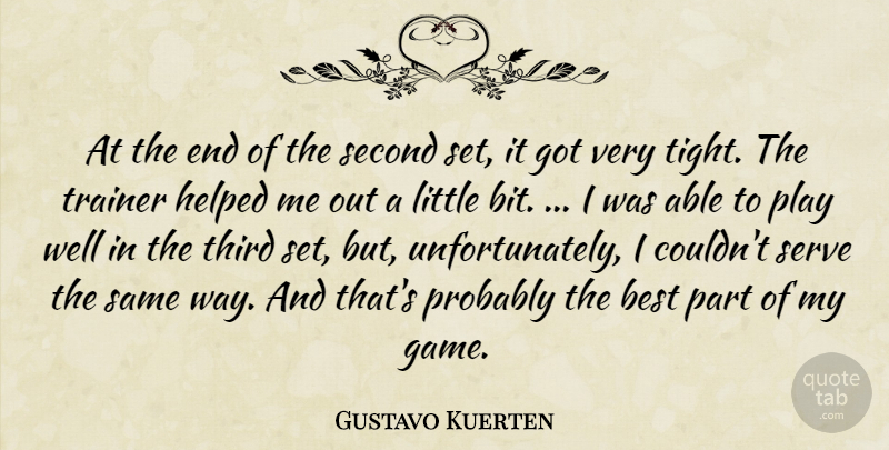 Gustavo Kuerten Quote About Best, Helped, Second, Serve, Third: At The End Of The...