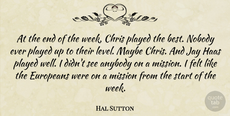Hal Sutton Quote About Anybody, Chris, Europeans, Felt, Jay: At The End Of The...
