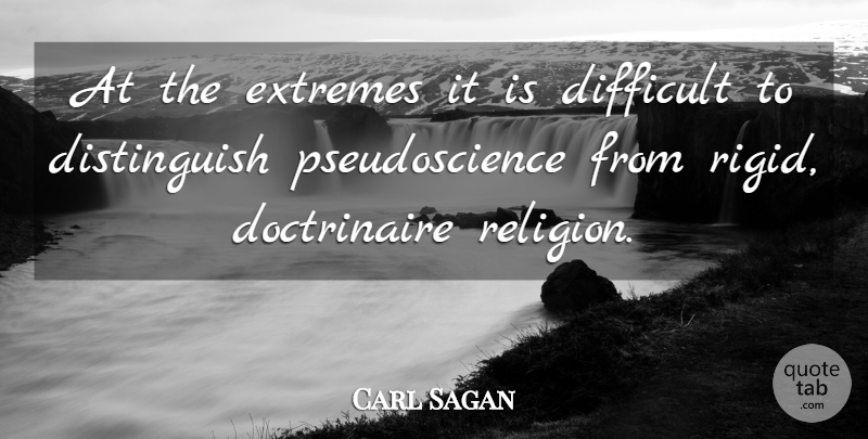 Carl Sagan Quote About Atheist, Pseudoscience, Difficult: At The Extremes It Is...