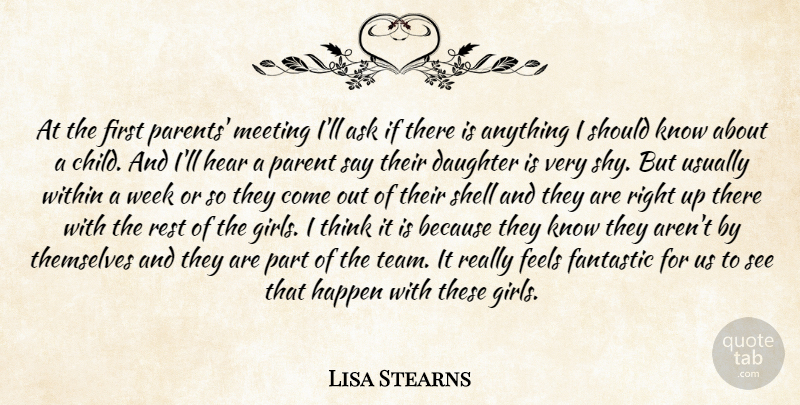 Lisa Stearns Quote About Ask, Daughter, Fantastic, Feels, Happen: At The First Parents Meeting...
