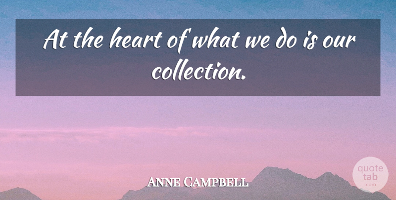 Anne Campbell Quote About Heart: At The Heart Of What...