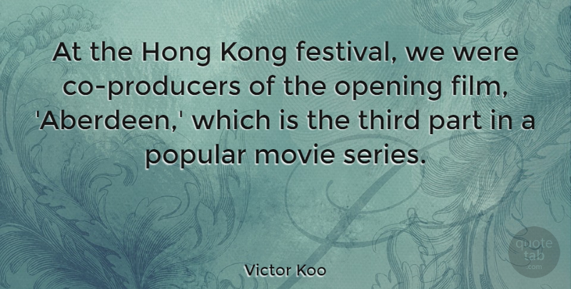 Victor Koo Quote About Kong, Third: At The Hong Kong Festival...
