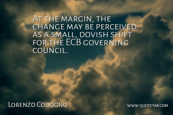 Lorenzo Codogno Quote About Change, Governing, Perceived, Shift: At The Margin The Change...