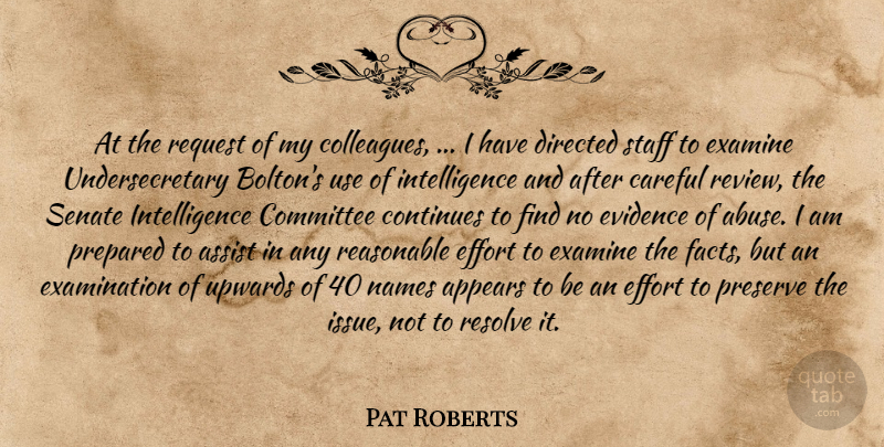 Pat Roberts Quote About Appears, Assist, Careful, Committee, Continues: At The Request Of My...