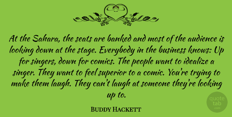 Buddy Hackett Quote About Laughing, People, Trying: At The Sahara The Seats...