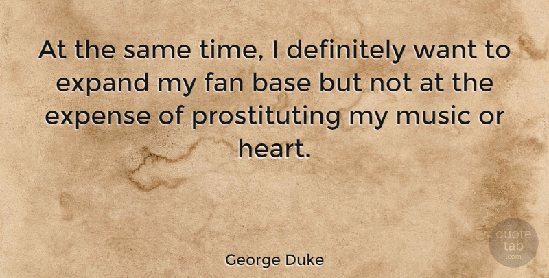 George Duke Quote About American Musician, Base, Definitely, Expand, Expense: At The Same Time I...