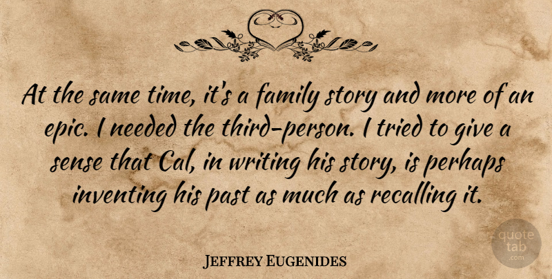 Jeffrey Eugenides Quote About American Novelist, Family, Inventing, Needed, Perhaps: At The Same Time Its...