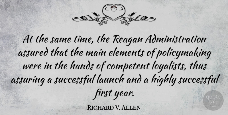 Richard V. Allen Quote About Assured, Competent, Elements, Highly, Launch: At The Same Time The...