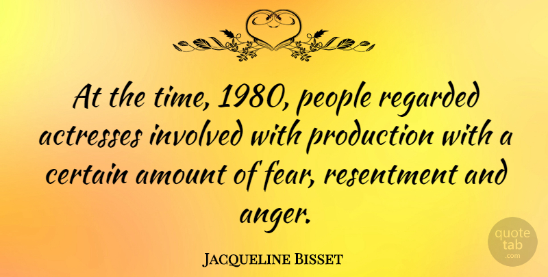 Jacqueline Bisset Quote About Anger, People, Actresses: At The Time 1980 People...