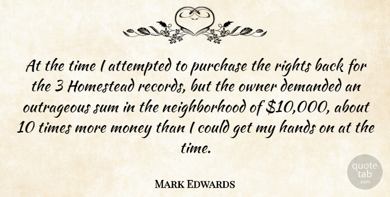Mark Edwards Quote About American Celebrity, Attempted, Demanded, Money, Outrageous: At The Time I Attempted...