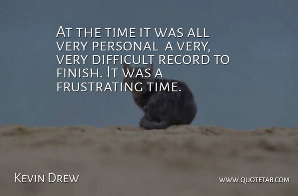 Kevin Drew Quote About Difficult, Personal, Record, Time: At The Time It Was...