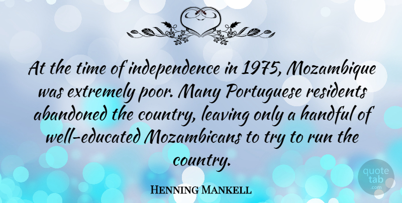 Henning Mankell Quote About Running, Country, Leaving: At The Time Of Independence...