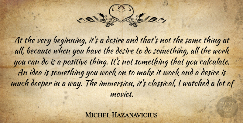 Michel Hazanavicius Quote About Ideas, Desire, Way: At The Very Beginning Its...