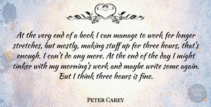 Peter Carey Quote About Morning, Book, Writing: At The Very End Of...