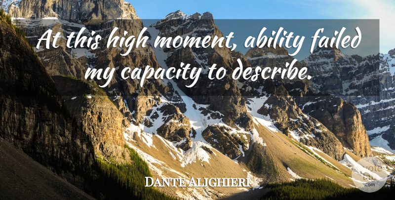 Dante Alighieri Quote About Moments, Capacity, Ability: At This High Moment Ability...