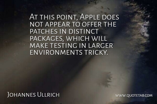 Johannes Ullrich Quote About Appear, Apple, Distinct, Larger, Offer: At This Point Apple Does...