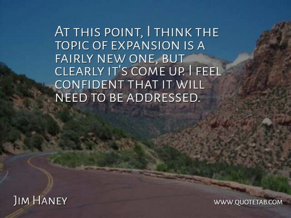 Jim Haney Quote About Clearly, Confident, Expansion, Fairly, Topic: At This Point I Think...
