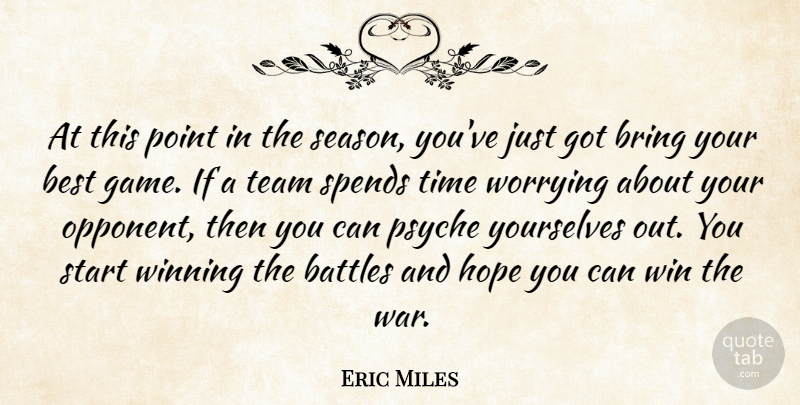 Eric Miles Quote About Battles, Best, Bring, Hope, Point: At This Point In The...