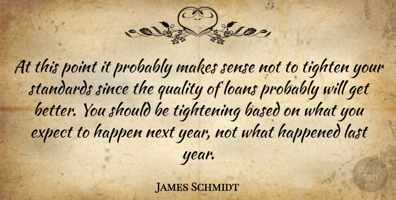 James Schmidt Quote About Based, Expect, Happen, Happened, Last: At This Point It Probably...
