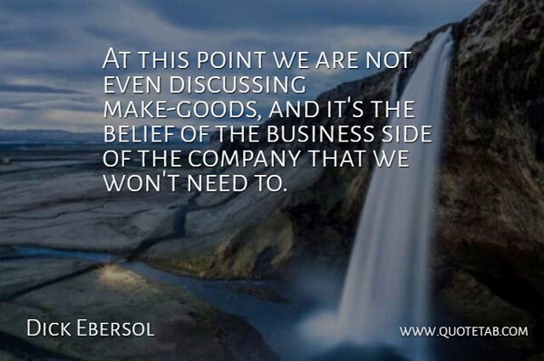 Dick Ebersol Quote About Belief, Business, Company, Discussing, Point: At This Point We Are...
