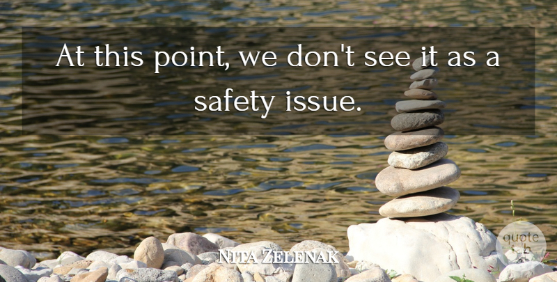 Nita Zelenak Quote About Safety: At This Point We Dont...