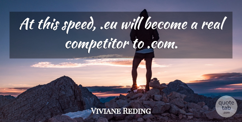 Viviane Reding Quote About Competitor: At This Speed Eu Will...