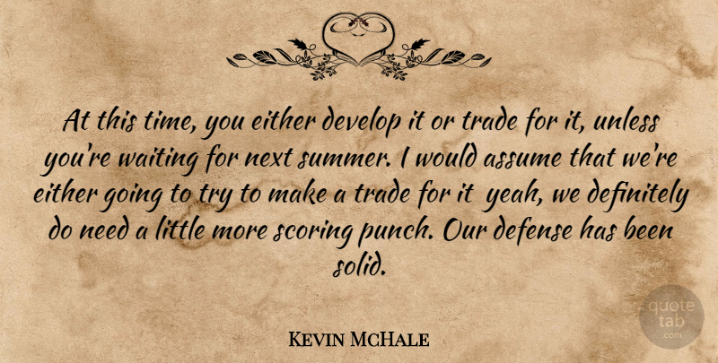 Kevin McHale Quote About Assume, Defense, Definitely, Develop, Either: At This Time You Either...