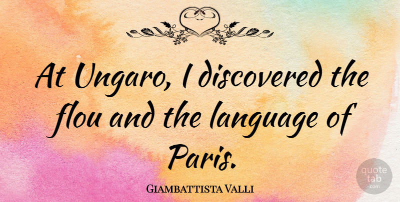 Giambattista Valli Quote About Paris, Language: At Ungaro I Discovered The...