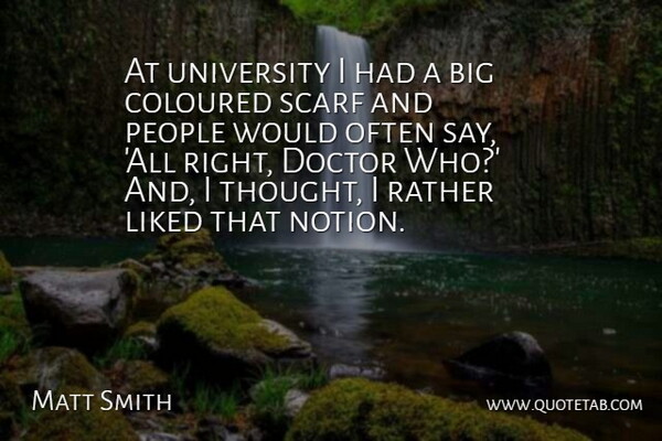 Matt Smith Quote About Doctors, People, Scarves: At University I Had A...