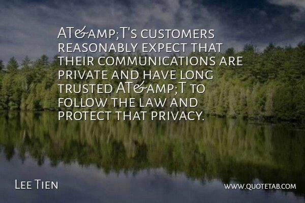 Lee Tien Quote About Customers, Expect, Follow, Law, Private: Atampts Customers Reasonably Expect That...