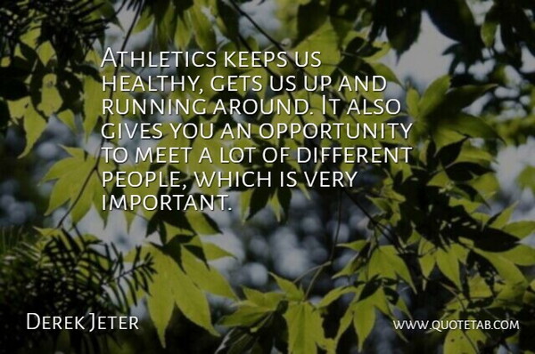 Derek Jeter Quote About Running, Opportunity, Giving: Athletics Keeps Us Healthy Gets...