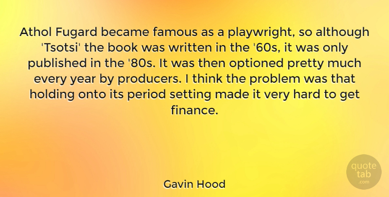 Gavin Hood Quote About Although, Became, Famous, Finance, Hard: Athol Fugard Became Famous As...