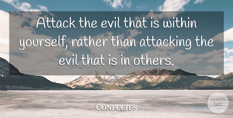 Confucius Quote About Love, Inspirational, Funny: Attack The Evil That Is...