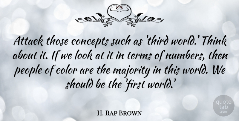 H. Rap Brown Quote About Thinking, Color, Numbers: Attack Those Concepts Such As...