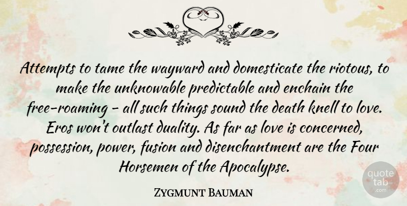 Zygmunt Bauman Quote About Love Is, Four Horsemen Of The Apocalypse, Roaming: Attempts To Tame The Wayward...