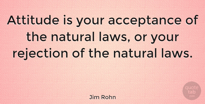 Jim Rohn Quote About Positive, Attitude, Acceptance: Attitude Is Your Acceptance Of...