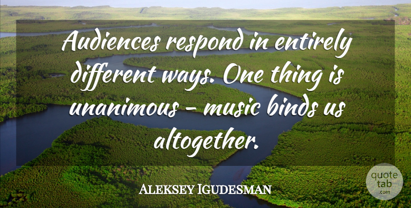Aleksey Igudesman Quote About Way, Different, Audience: Audiences Respond In Entirely Different...
