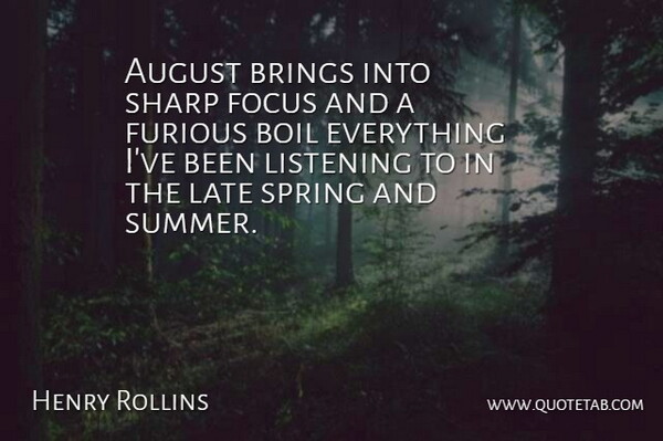 Henry Rollins Quote About Summer, Spring, August: August Brings Into Sharp Focus...