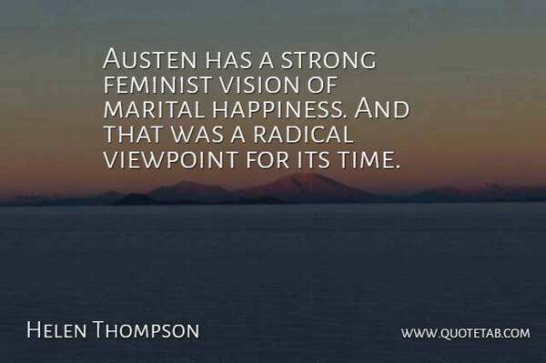 Helen Thompson Quote About Austen, Feminist, Happiness, Radical, Strong: Austen Has A Strong Feminist...