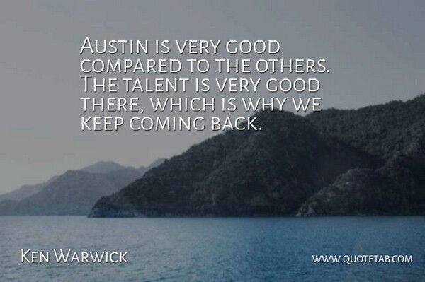 Ken Warwick Quote About Austin, Coming, Compared, Good, Talent: Austin Is Very Good Compared...