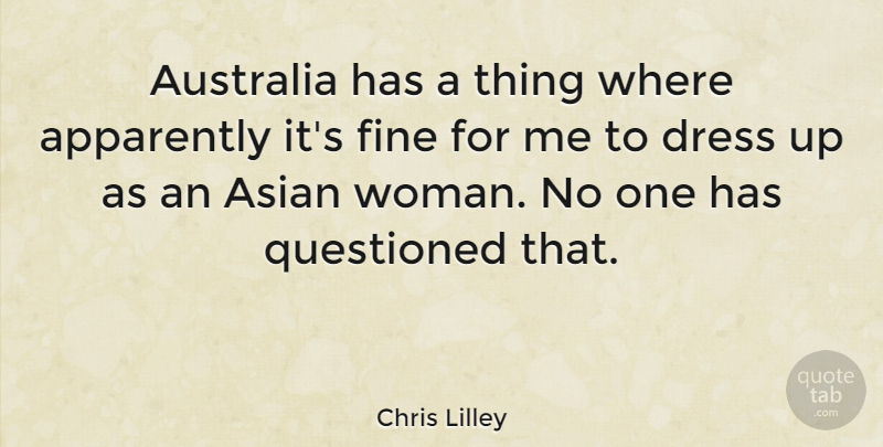 Chris Lilley Quote About Australia, Asian, Dresses: Australia Has A Thing Where...