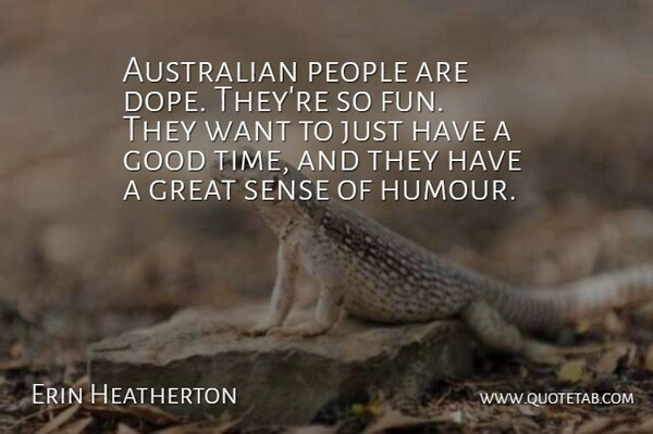 Erin Heatherton Quote About Fun, Dope, People: Australian People Are Dope Theyre...