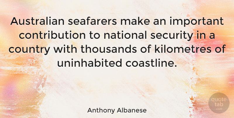 Anthony Albanese Quote About Australian, Country, National, Security, Thousands: Australian Seafarers Make An Important...