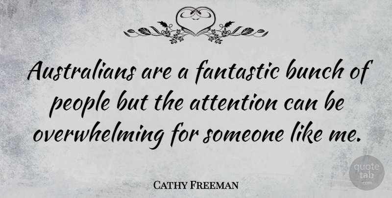 Cathy Freeman Quote About People, Attention, Fantastic: Australians Are A Fantastic Bunch...