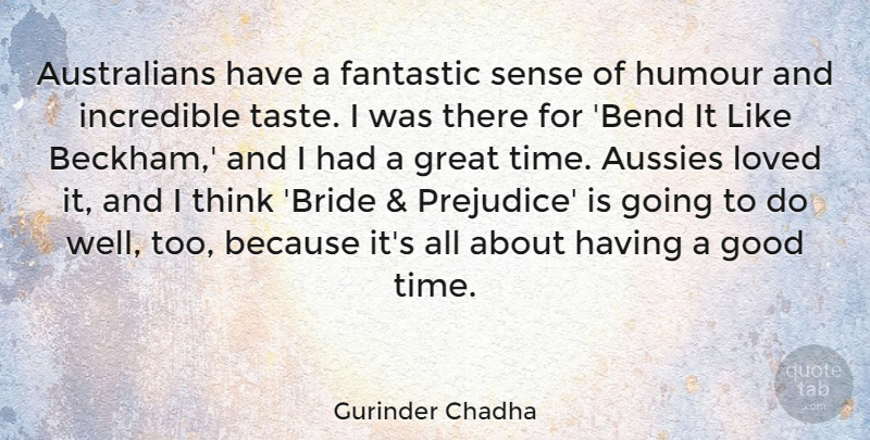 Gurinder Chadha Quote About Fantastic, Good, Great, Humour, Incredible: Australians Have A Fantastic Sense...